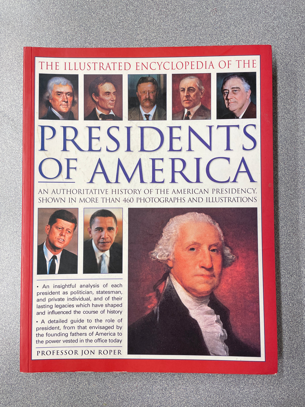 H  The Illustrated Encyclopedia of the Presidents of America: An Authoritative History of the American Presidency, Shown in More Than 460 Photographs and Illustrations, Roper, Jon [2016] N 1/24