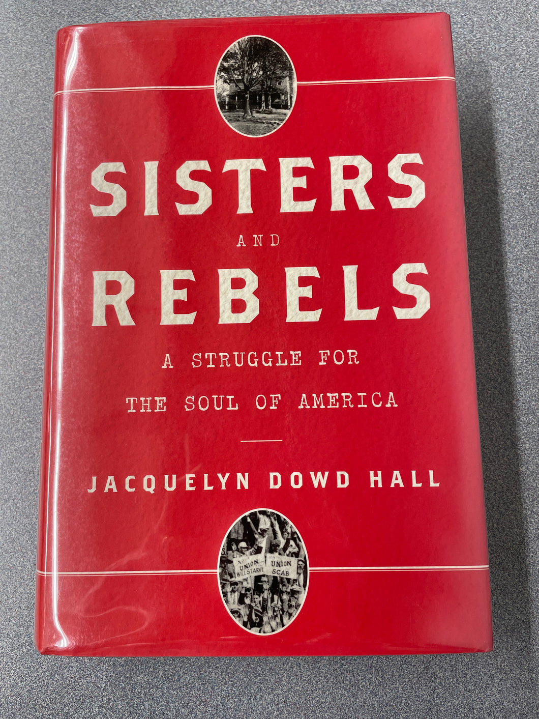 AN  Sisters and Rebels: a Struggle for the Soul of America, Hall, Jacquelyn Dowd [2019] N 2/24