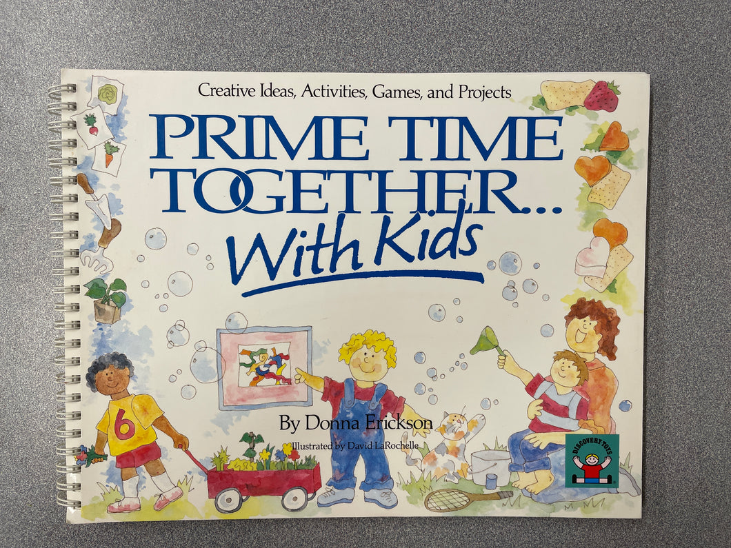 Prime Time Together With Kids: Creative Ideas, Activities, Games and Projects, Erickson, Donna [1989] CN 2/24