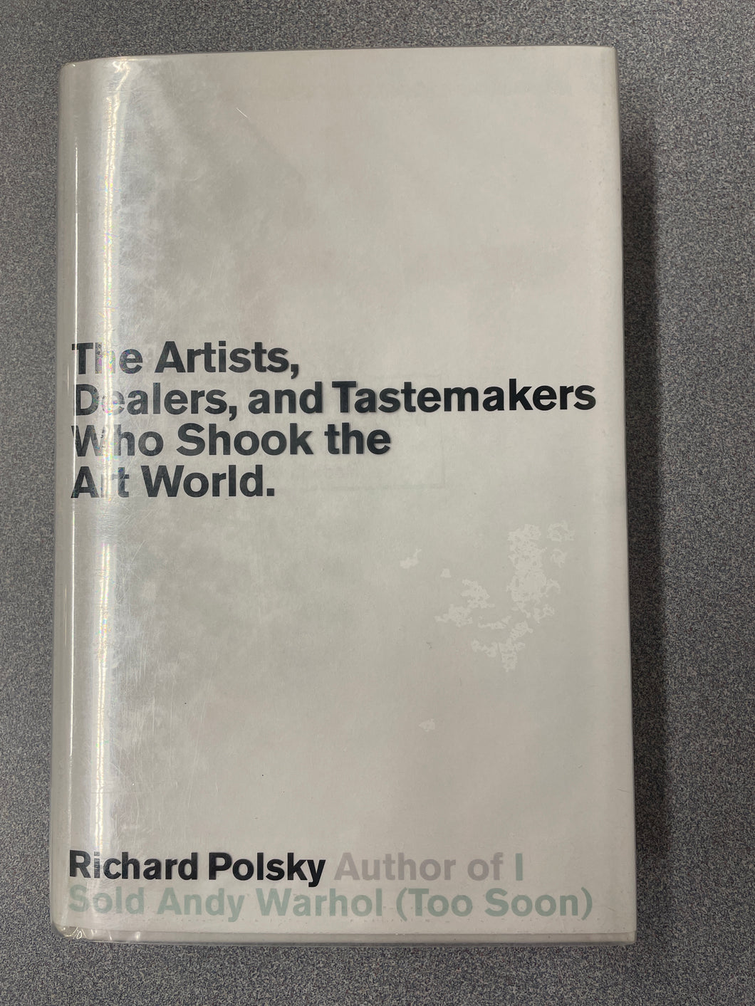 A  The Art Prophets: The Artists, Dealers, and Tastemakers Who Shook the Art World, Polsky, Richard [2011] N 3/24