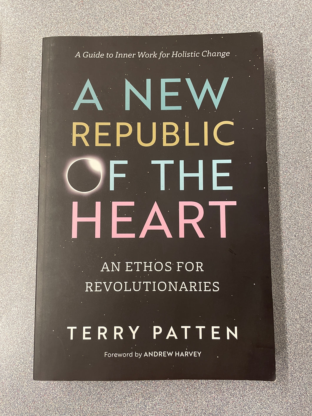 PS  A New Republic of the Heart: An Ethos For Revolutionaries, Patten, Terry [2018] N 3/24