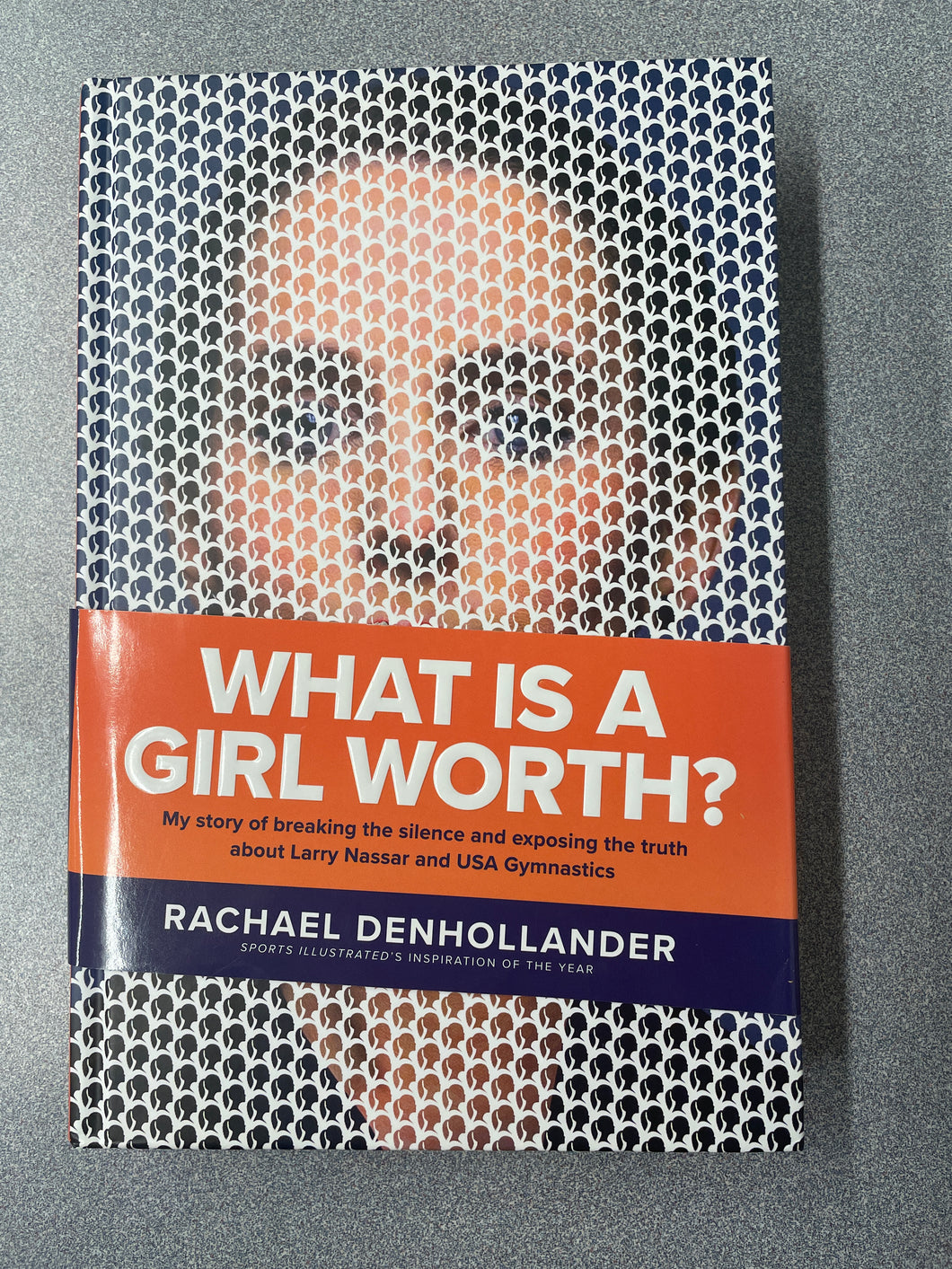 BI  What Is A Girl Worth?:  My Story of Breaking the Silence and Exposing the Truth About Larry Nassar and USA Gymnastics, Denhollander, Rachael [2019] N 3/24