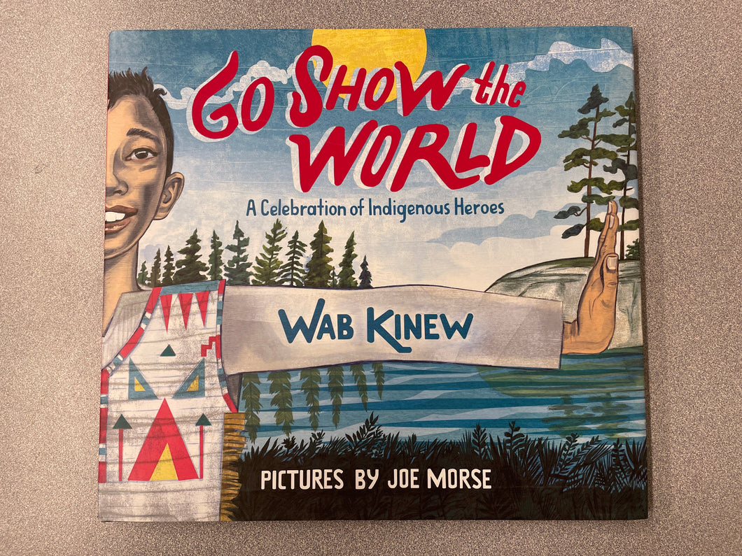 Kinew, Wab, Go Show the World: A Celebration of Indigenous Heroes [2018] CP 3/24