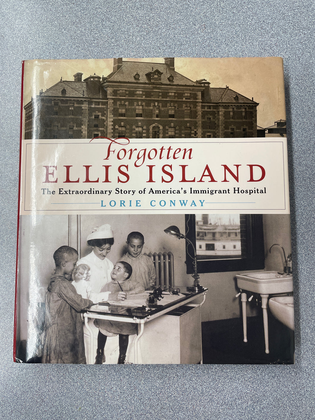 Forgotten Ellis Island: The Extraordianry Story of America's Immigrant Hospital, Conway, Lorie [2007] H 3/24