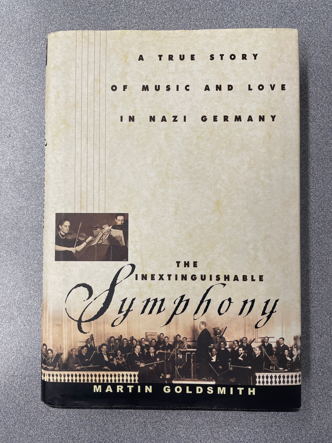 The Inextinguishable Symphony, A True Story of Music and Love in Nazi Germany, Goldsmith, Martin [2000] TS 3/24
