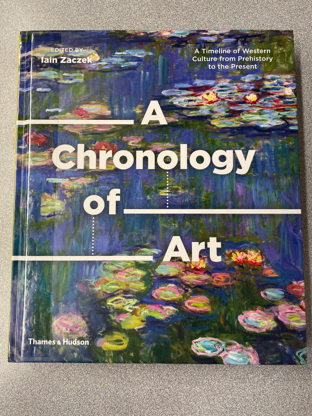 A Chronology of Art: a Timeline of Western Culture From Prehistory to the Present, Zaczek, Iain, ed. [2018] A 3/24