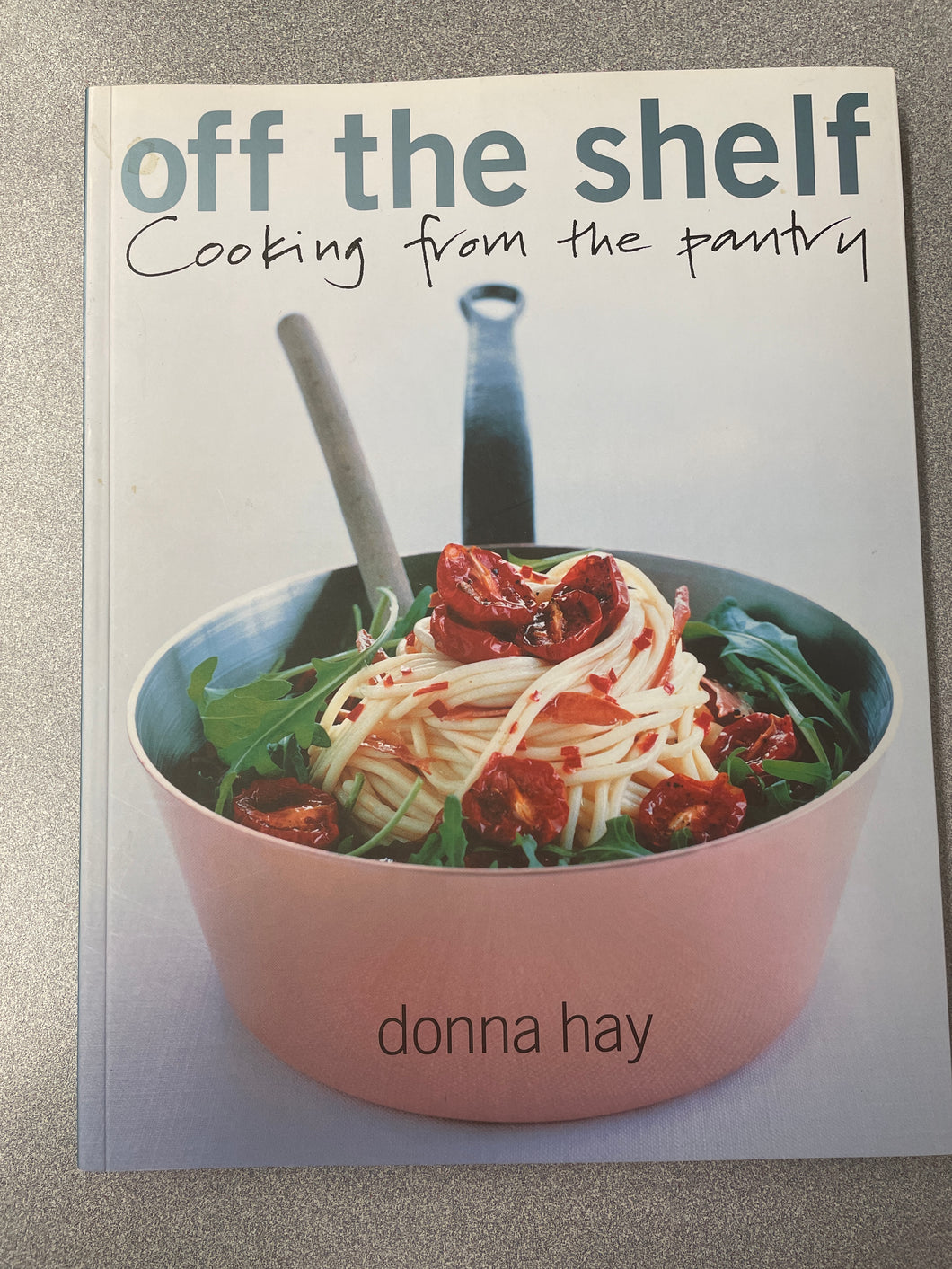 Off the Shelf; Cooking from the Pantry, Hay, Donna [2001] CO 4/23