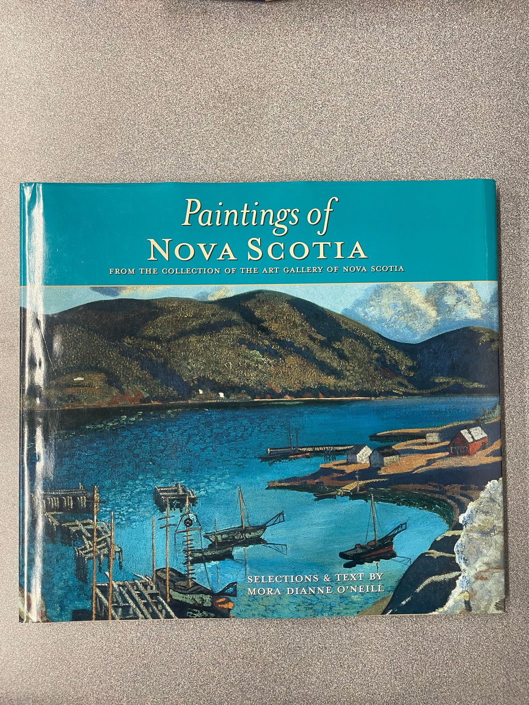 Paintings of Nova Scotia: From the Collection of the Art Gallery of Nova Scotia, O'Neill, Mora Dianne [2004] A 5/25