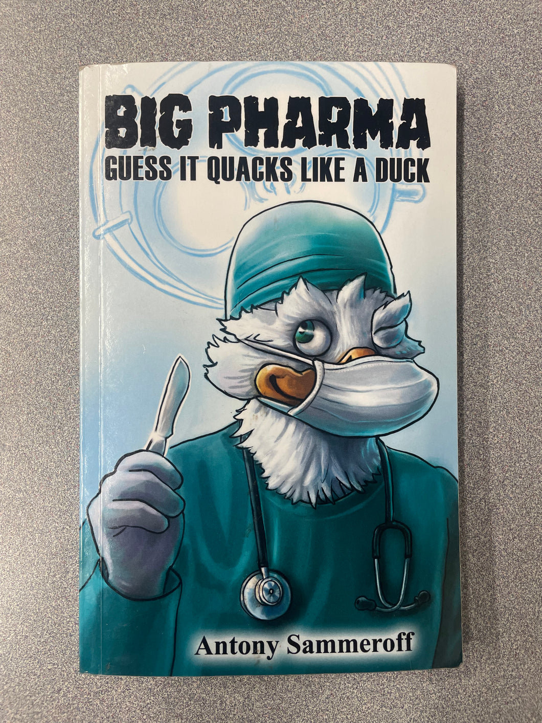 AN  Big Pharma: Guess It Quacks Like a Duck, Sammeroff, Antony [2023] N 5/25