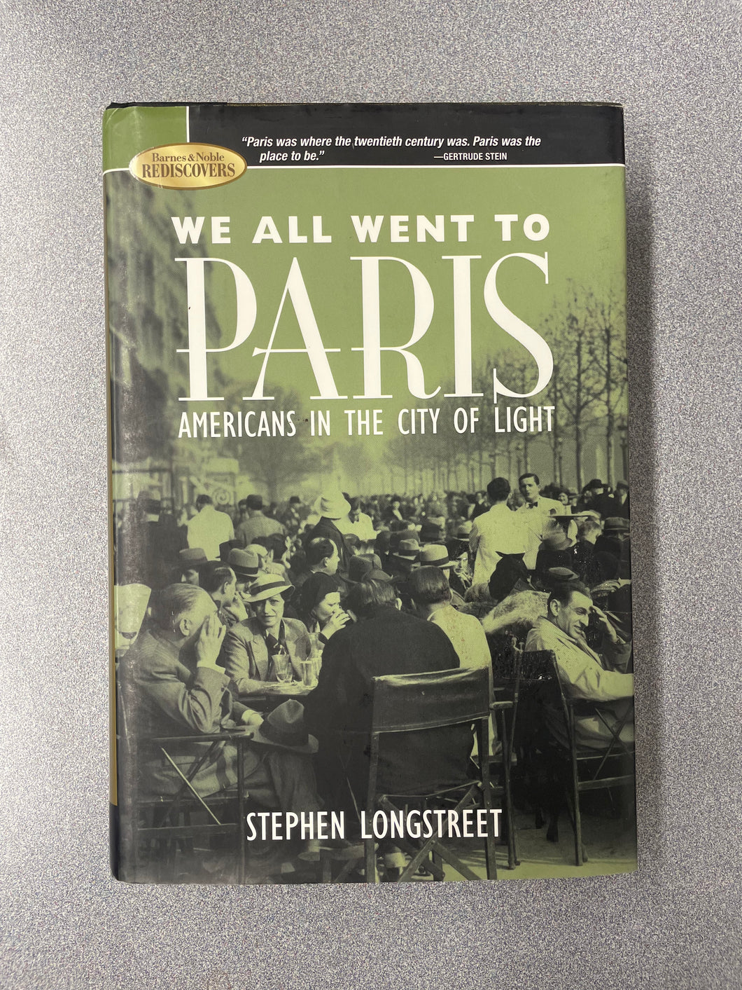 AN  We All Went To Paris: Americans in the City of Light, Longstreet, Stephen [2009] N 5/25