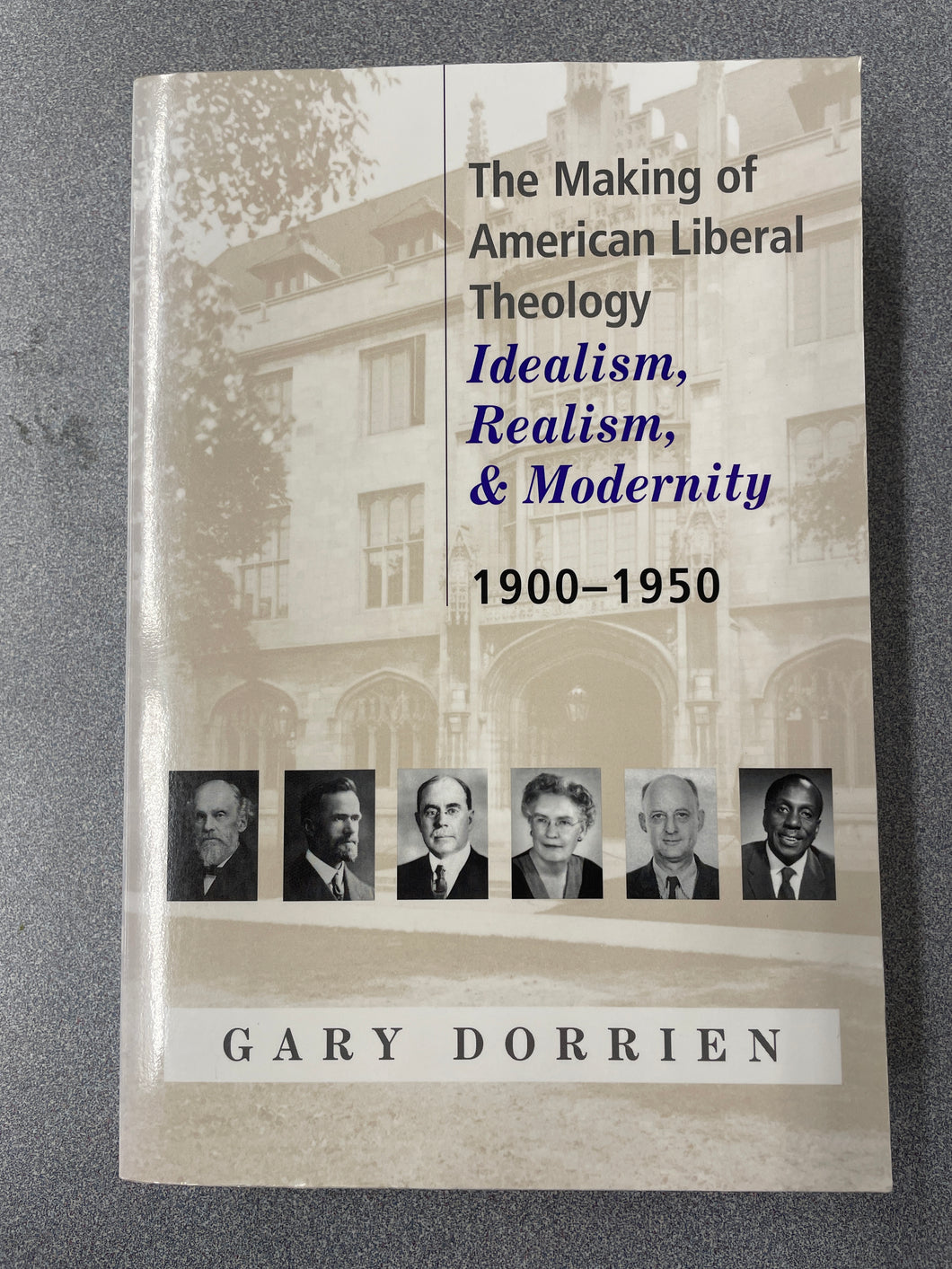 RS The Making of the American Liberal Theology; Idealism, Realism & Modernity, 1900-1950, Dorrien, Gary [2003] N 4/24