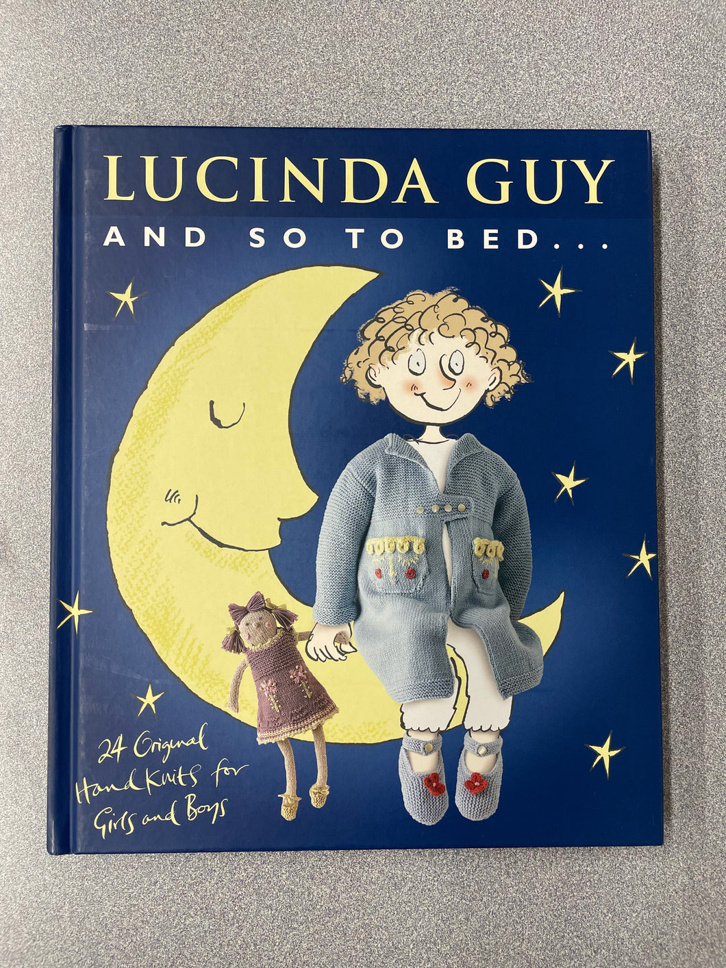 And So to Bed...: 24 Original Handknits for Girls and Boys, Guy, Lucinda [2006] CG 5/25