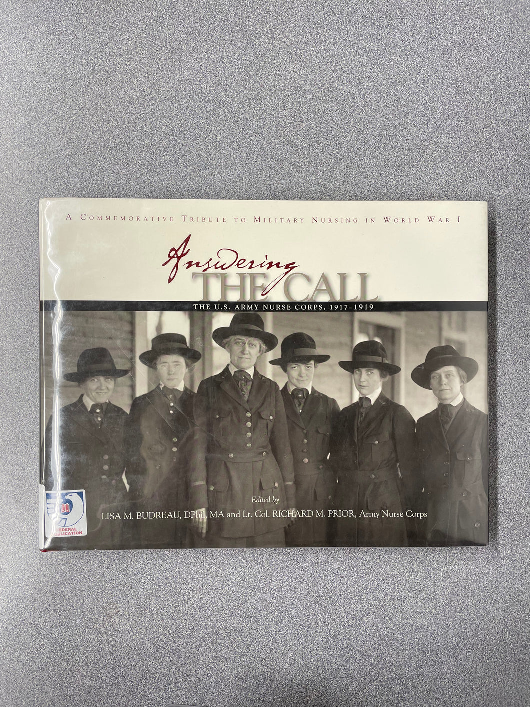 Answering the Call: The U. S. Army Nurse Corps, 1917-1919, Budreau, Lisa M., ed [2008] HI 5/25