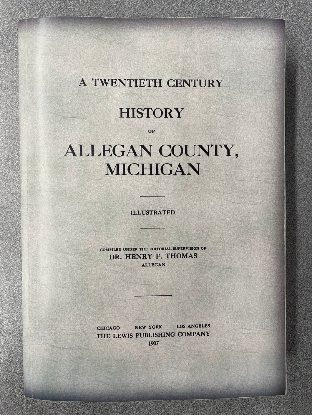 A Twentieth Century History of Allegan County, Michigan, Illustrated, Thomas, Henry F., ed.  MI 5/25