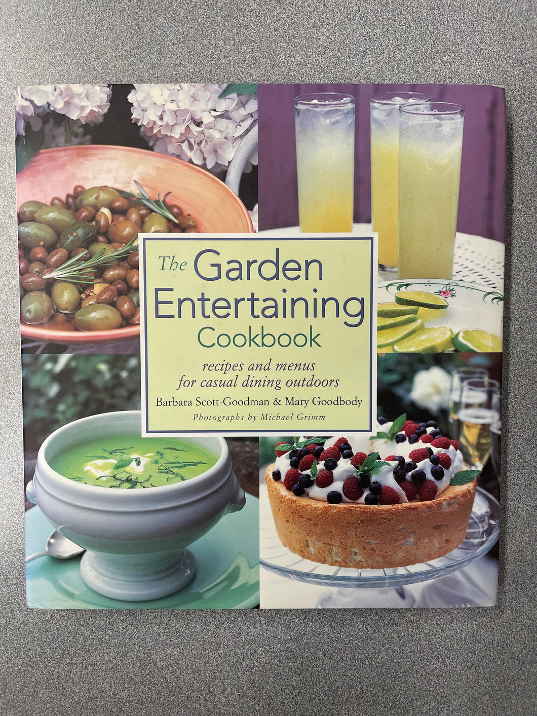 The Garden Entertaining Cookbook: Recipes and Menus for Casual Dining Outdoors, Scott-Goodman, Barbara and Mary Goodbody [2001] CO 5/25