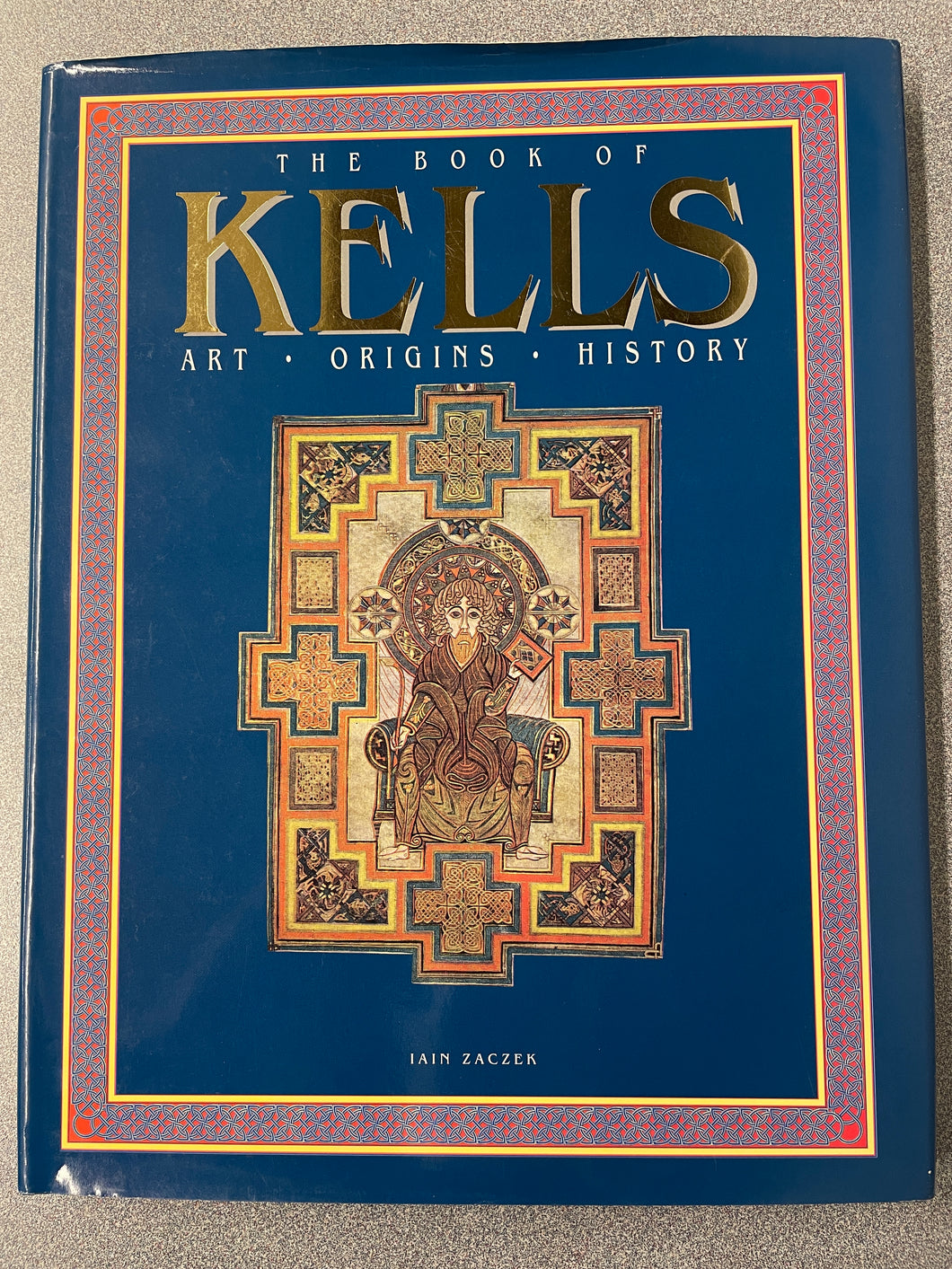 The Book of Kells: Art, Origins, History, Zaczek, Iain [1997]