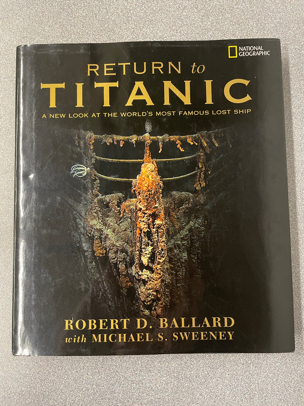AN  Return to Titanic: A New Look at the World's Most Famous Lost Ship, Ballard, Robert D. and Michael S. Sweeney [2004] N 5/24