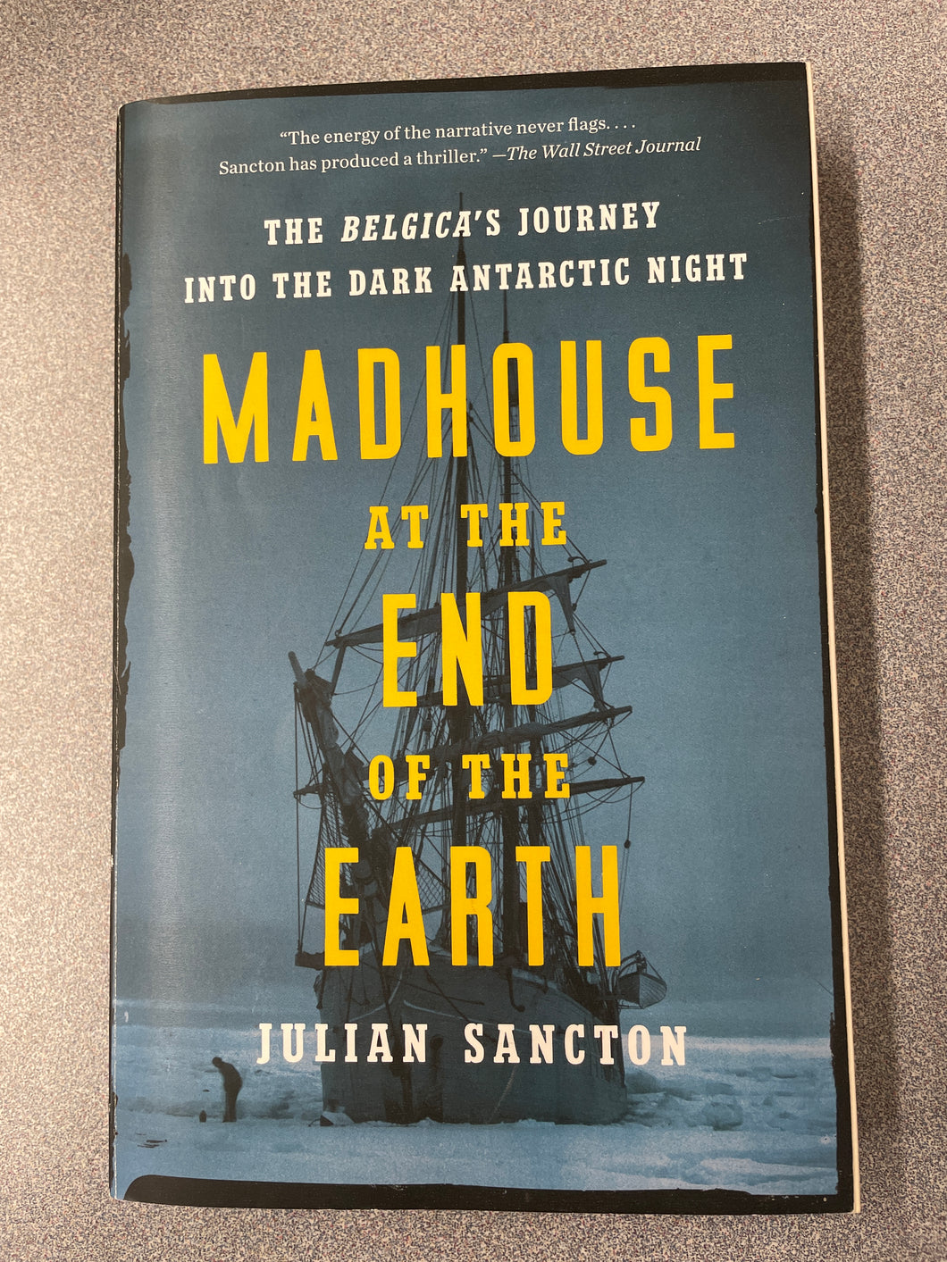 TS  Madhouse at the End of the Earth: The Belgica's Journey Into the Dark Antarctic Night, Sancton, Julian [2021] N 5/24