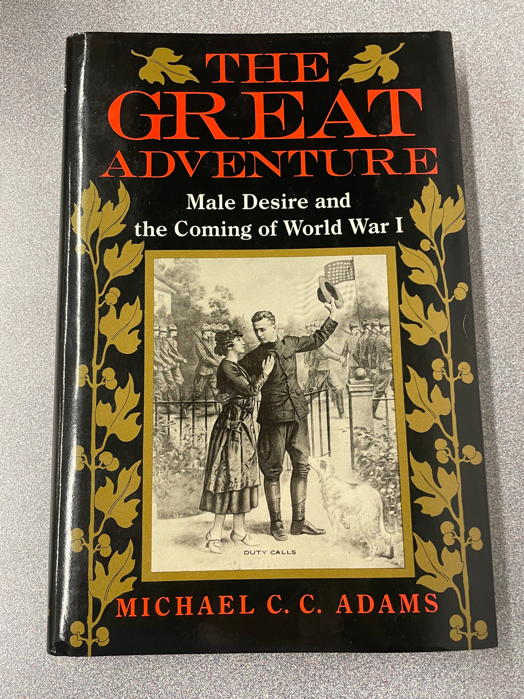 H  The Great Adventure: Male Desire and the Coming of World War I, Adams, Michael C. C. [1990] N 5/24
