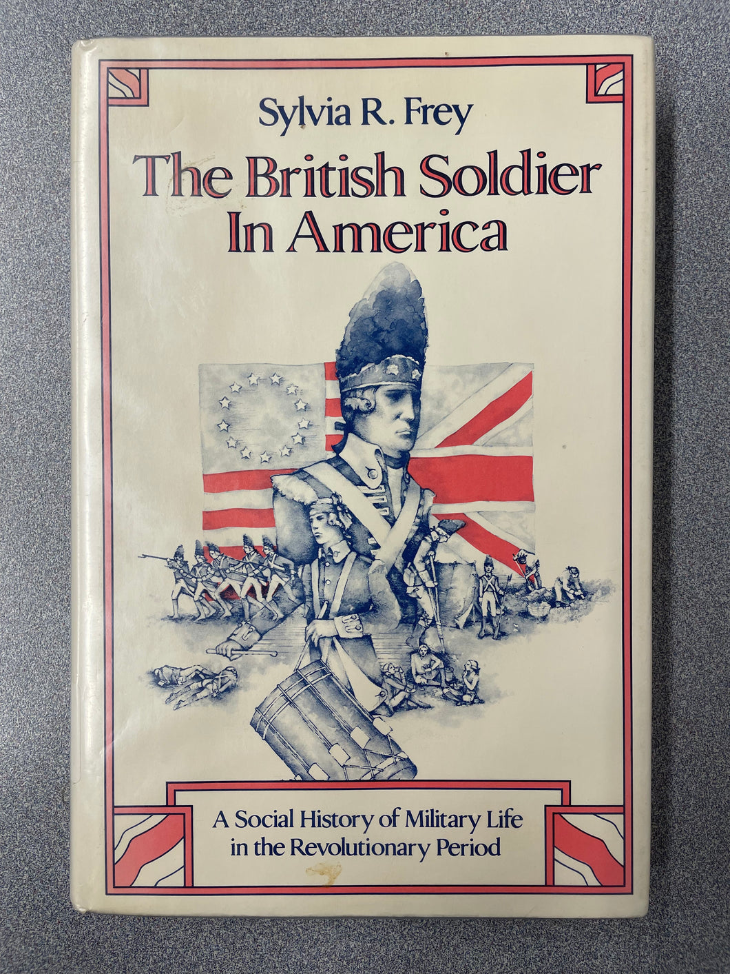 The British Soldier in America: A Social History of Military Life in the Revolutionary Period [1981] H 5/25