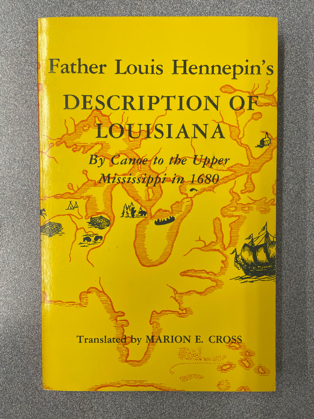 Father Louis Hennepin's Description of Louisiana: Newly Discovered to the Southwest of New France by Order of the King, Hennepin, Louis [1980] H 5/25
