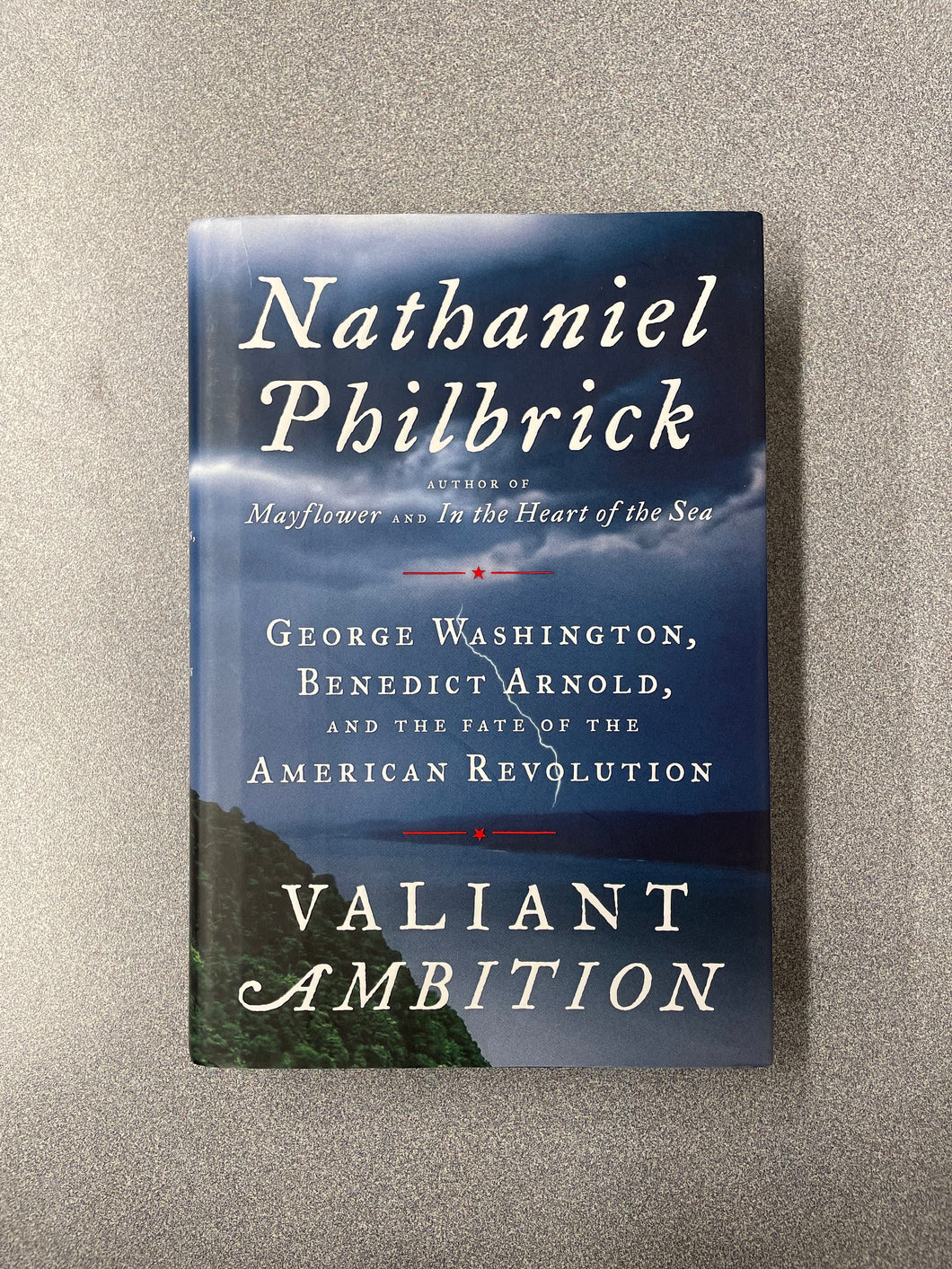 Valiant Ambition: George Washington, Benedict Arnold, and the Fate of the American Revolution, Philbrick, Nathaniel [2016] H 5/25