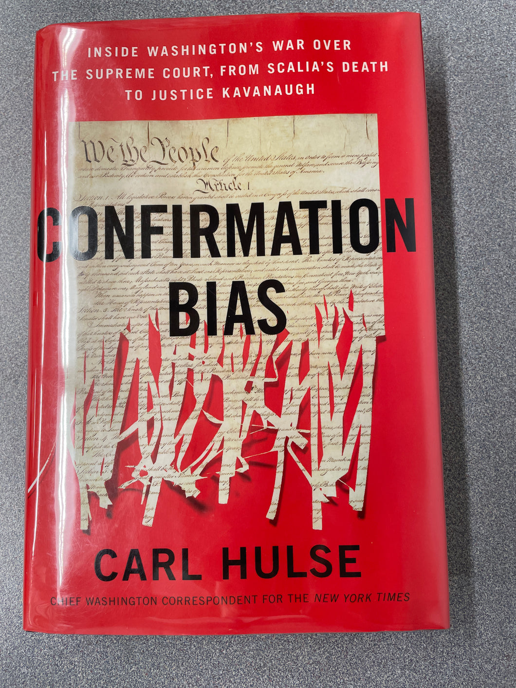 Confirmation Bias: Inside Washington's War Over the Supreme Court, From Scalia's Death to Justice Kavanaugh, Hulse, Carl [2019] GP 5/24