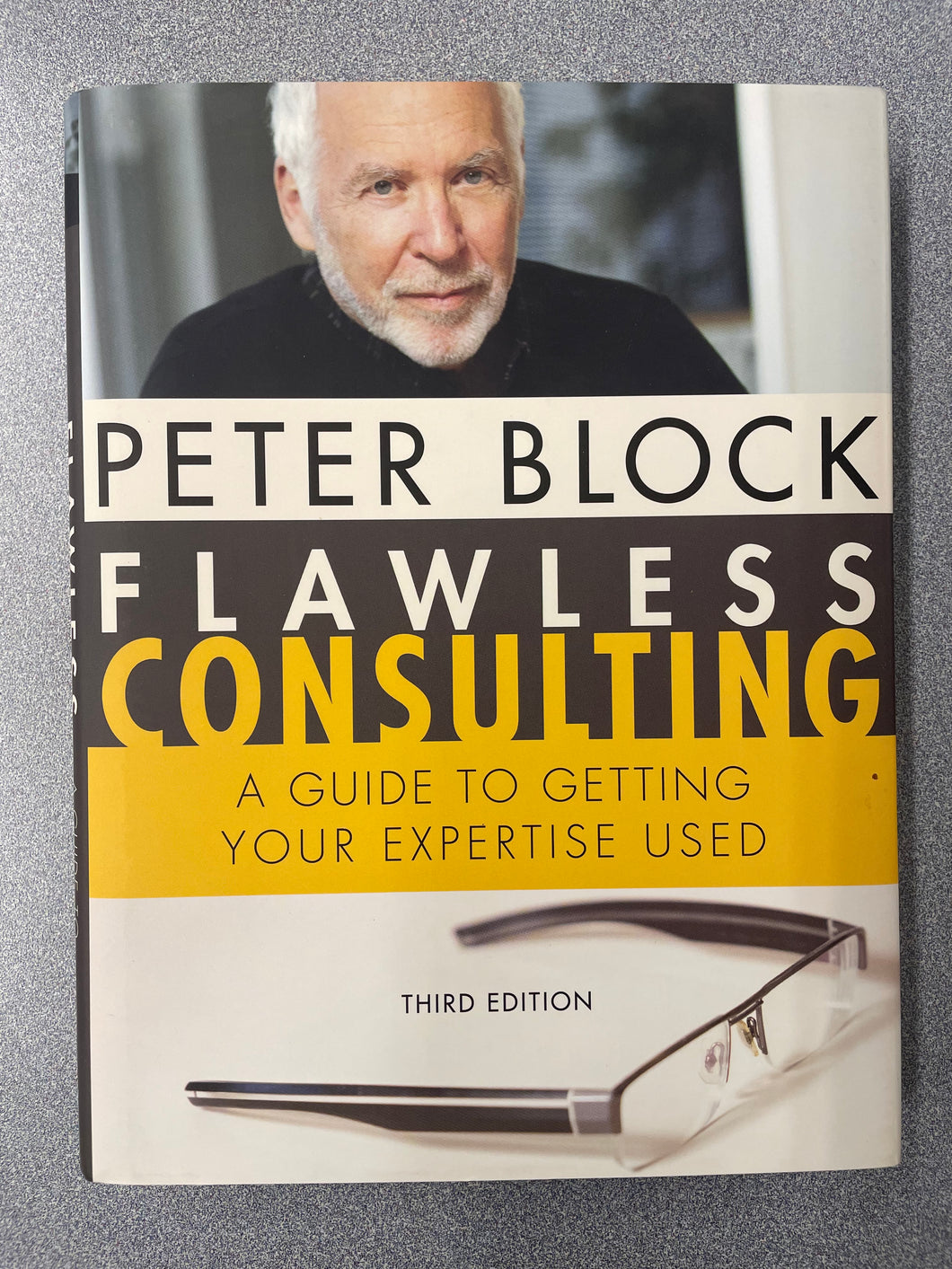 Flawless Consulting: A Guide to Getting Your Expertise Used, 3rd Edition, Block, Peter [2011] AN 5/25