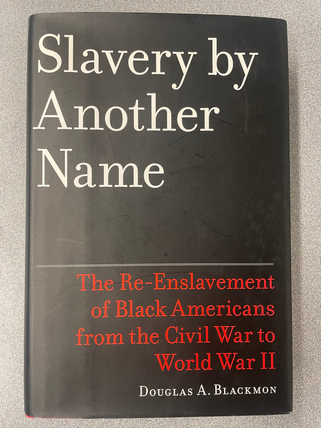 Slavery by Another Name: The Re-Enslavement of Black Americans from the Civil War to World War II, Blackmon, Douglas A. [2008] H 6/25