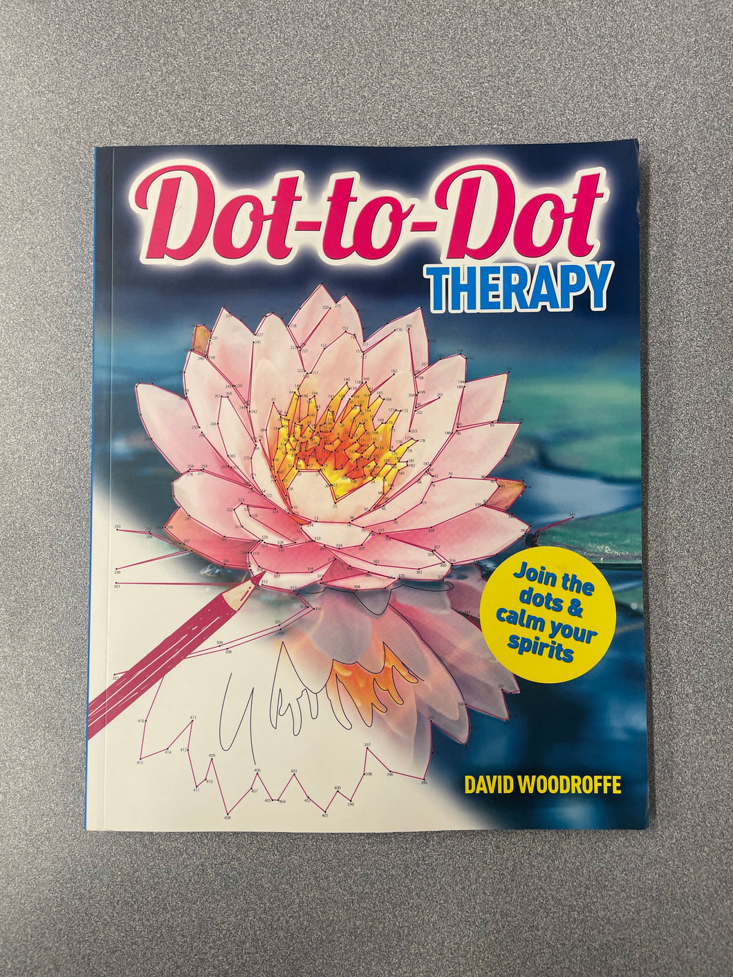 Dot-to-Dot Therapy: Join the Dots to Calm Your Spirits, Woodroffe, David [2015]  CG 7/25