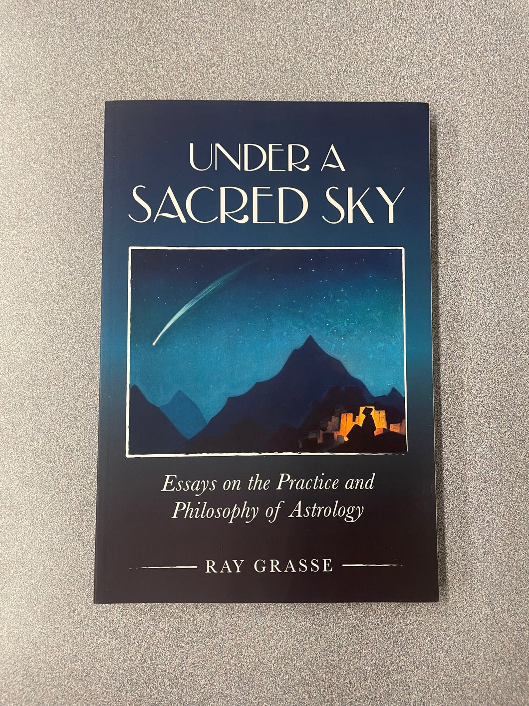 (AN) Under a Sacred Sky:  Essays on the Practice and Philosophy of Astrology, Grasse, Ray [ 2015]   7/25