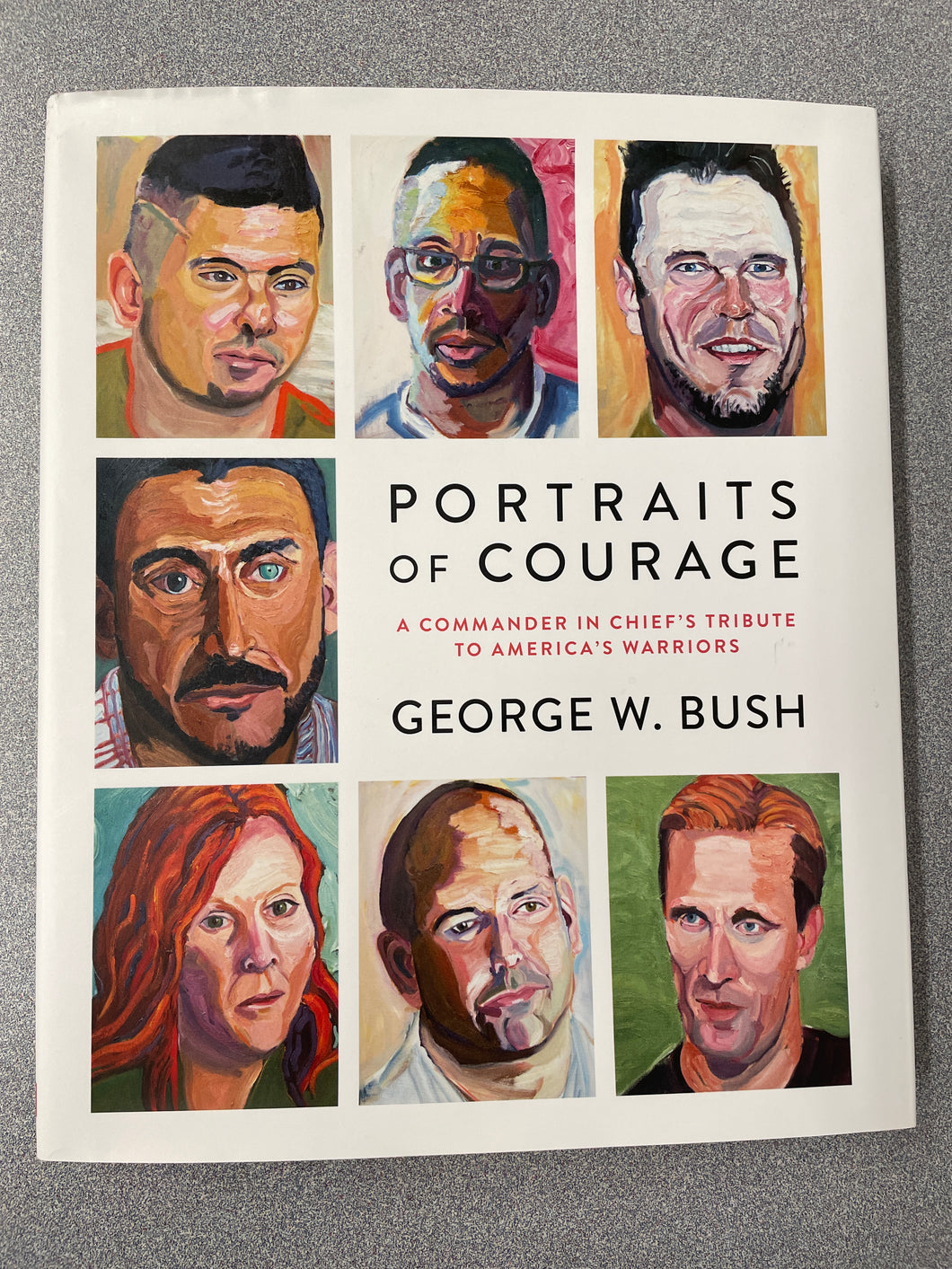 Portraits of Courage; A Commander in Chief's Tribute to America's Warriors, Bush, George W.  [2017] A 6/24