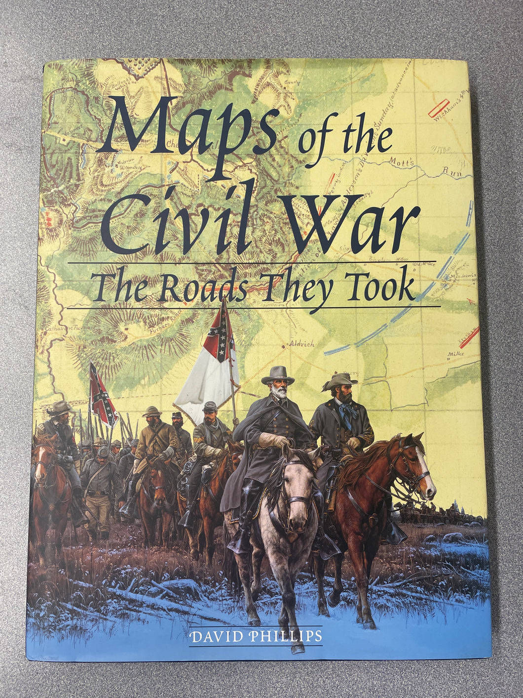 Maps of the Civil War: The Roads They took, Phillips, David [1998] ML 6/24