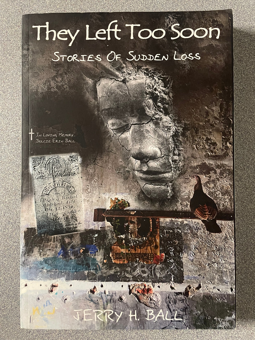 (TS)  Ball, Jerry H. They Left Too Soon: Stories of Sudden Loss [2015]  7/25