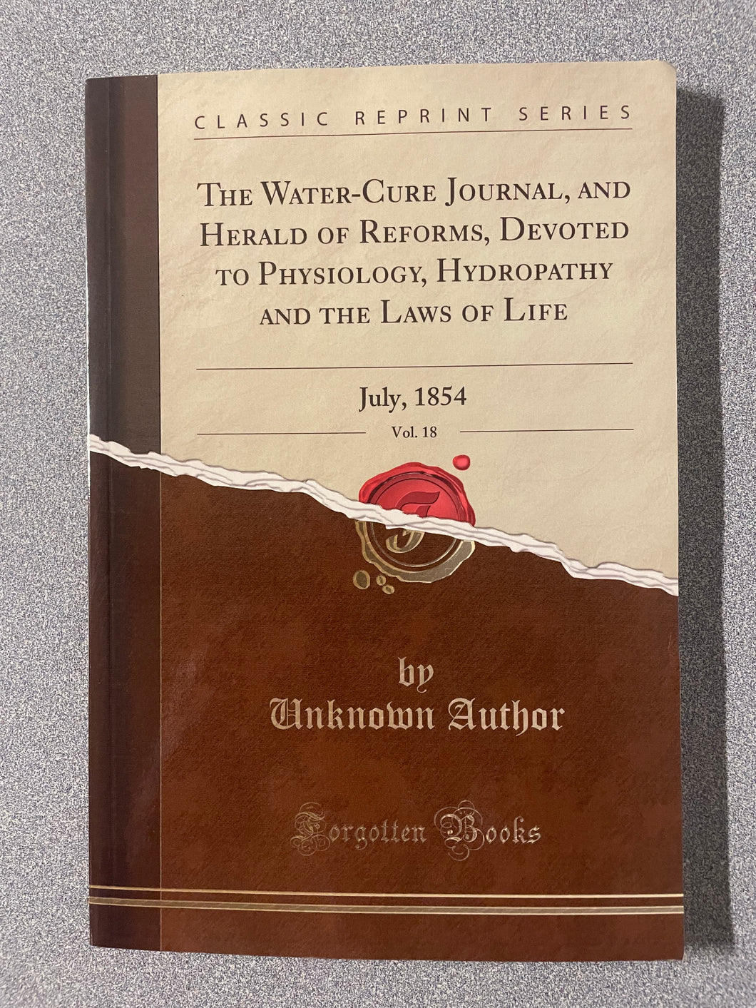 The Water-Cure Journal, and Herald of Reforms, Devoted to Physiology, Hydropathy and the Laws of Life, July, 1984, Volume 18,  Author Unknown [2018] AN 7/25