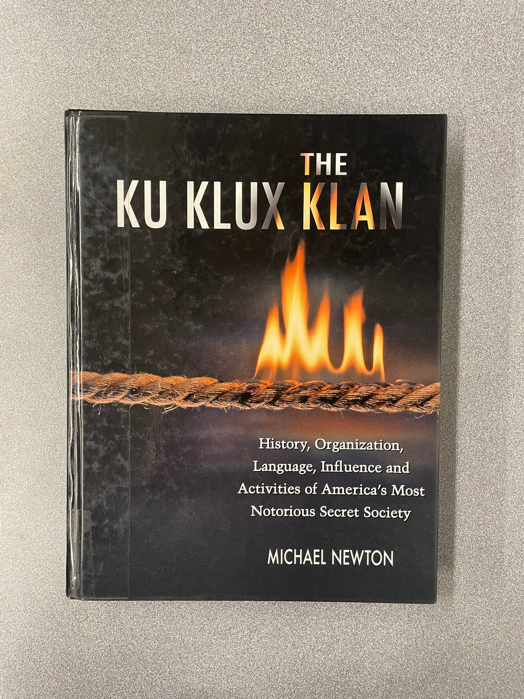 (H) The Ku Klux Klan: History, Organization, Influence and Activities of America's Most Notorious Secret Society, Newton, Michael [2007] 8/25