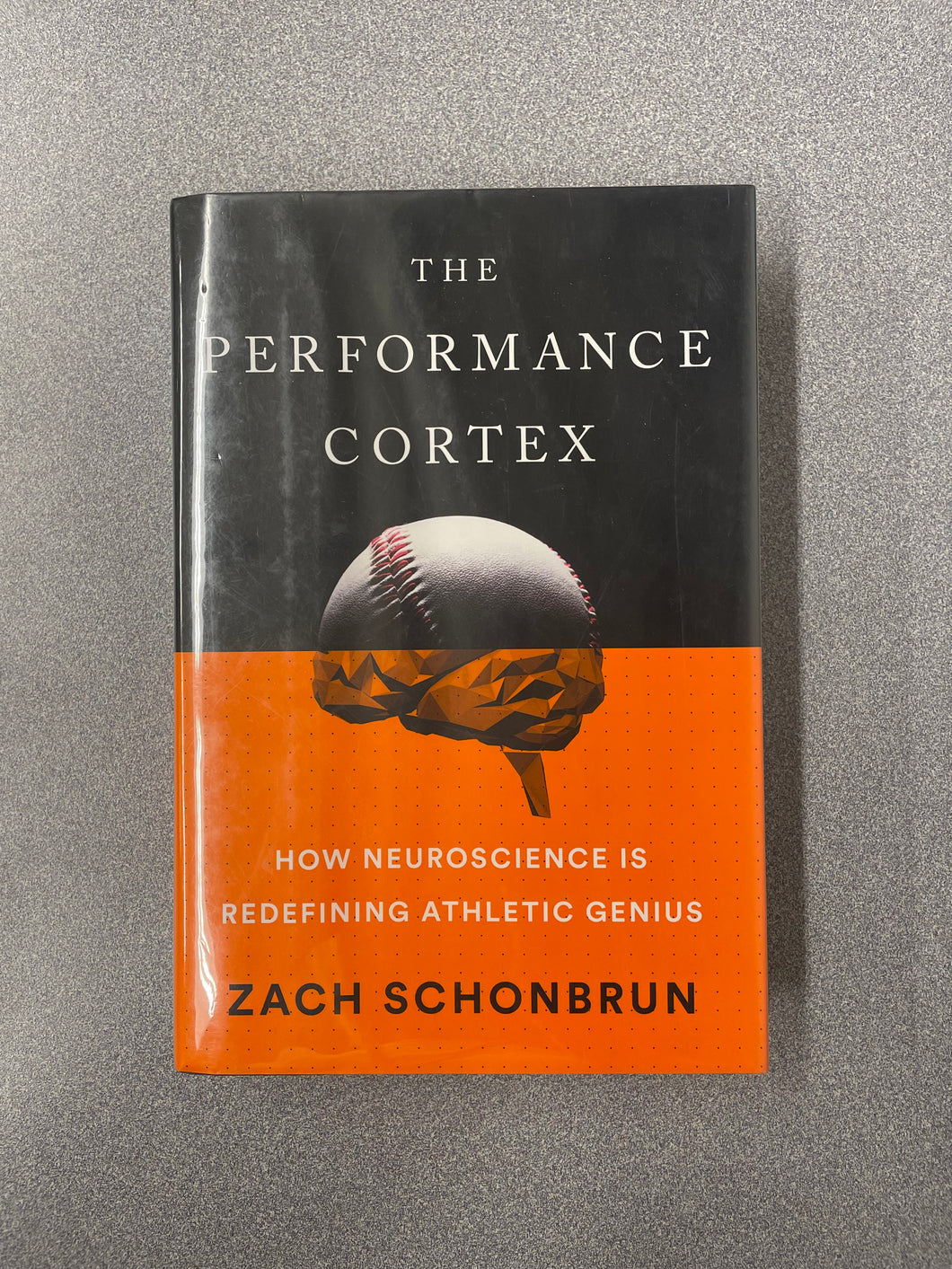 (SN) The Performance Cortex; How Neuroscience is Redefining Athletic Genius, Schonbrun, Zach [2018] 8/25