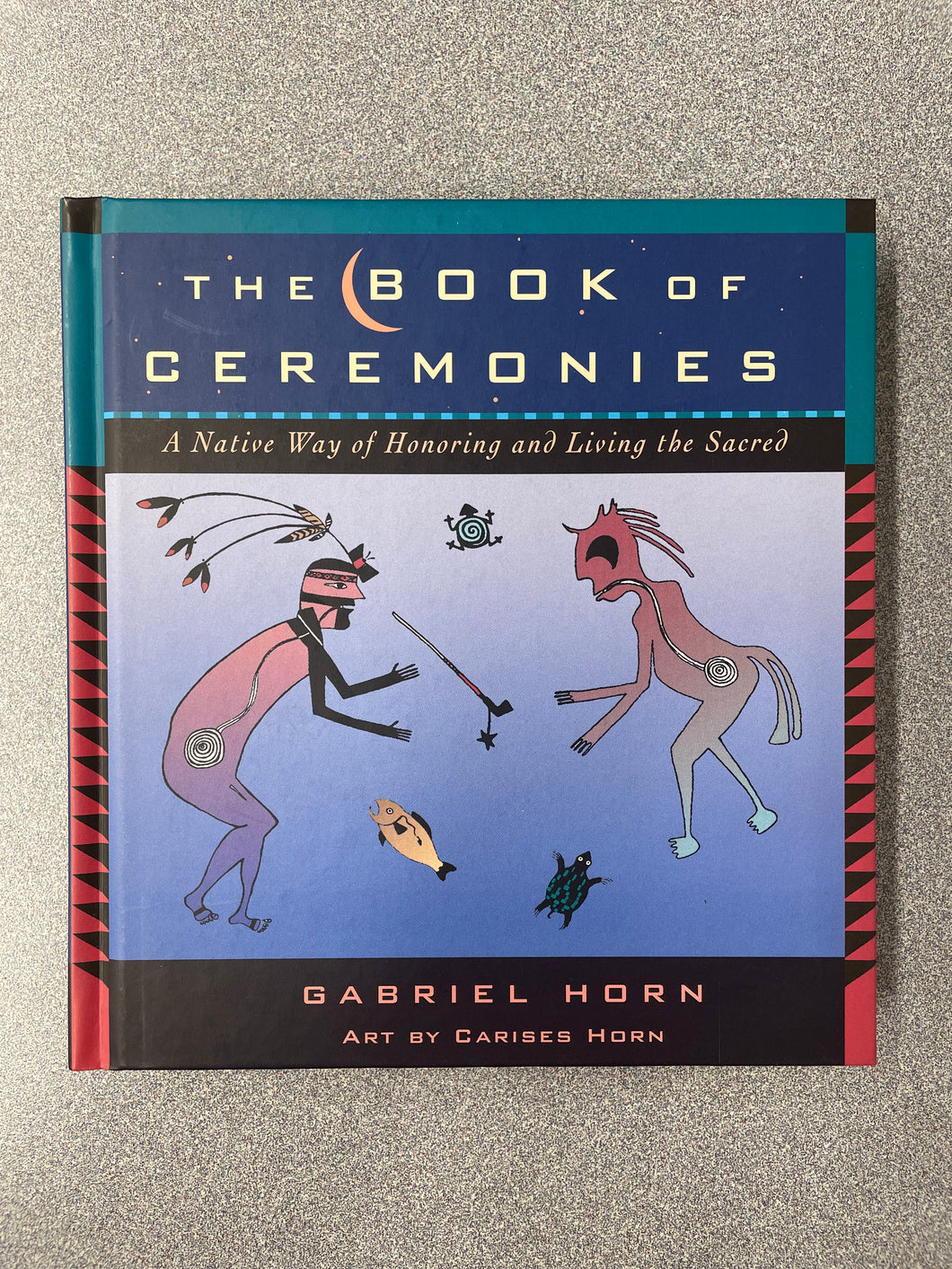 (RS) The Book of Ceremonies; A Native Way of Honoring and Living the Sacred, Horn, Gabriel [2000] 8/25