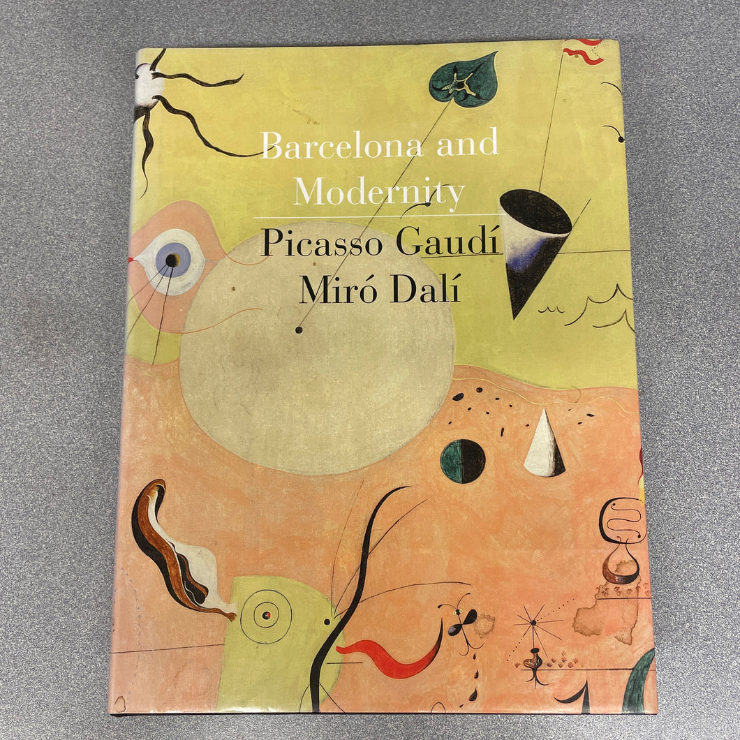 Barcelona and Modernity: Picasso, Gaudi, Miro, Dali, Robinson, William H. et al. [2007] A 6/24