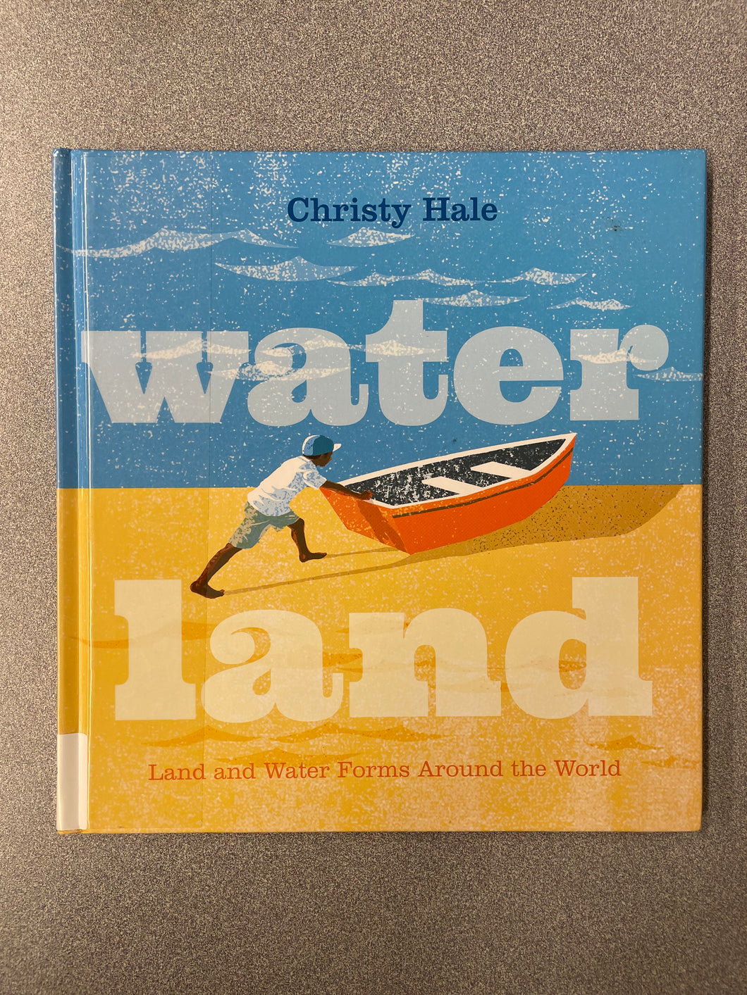 (CN) Water Land: Land and Water Forms Around the World, Hale, Christy [2018] 8/25