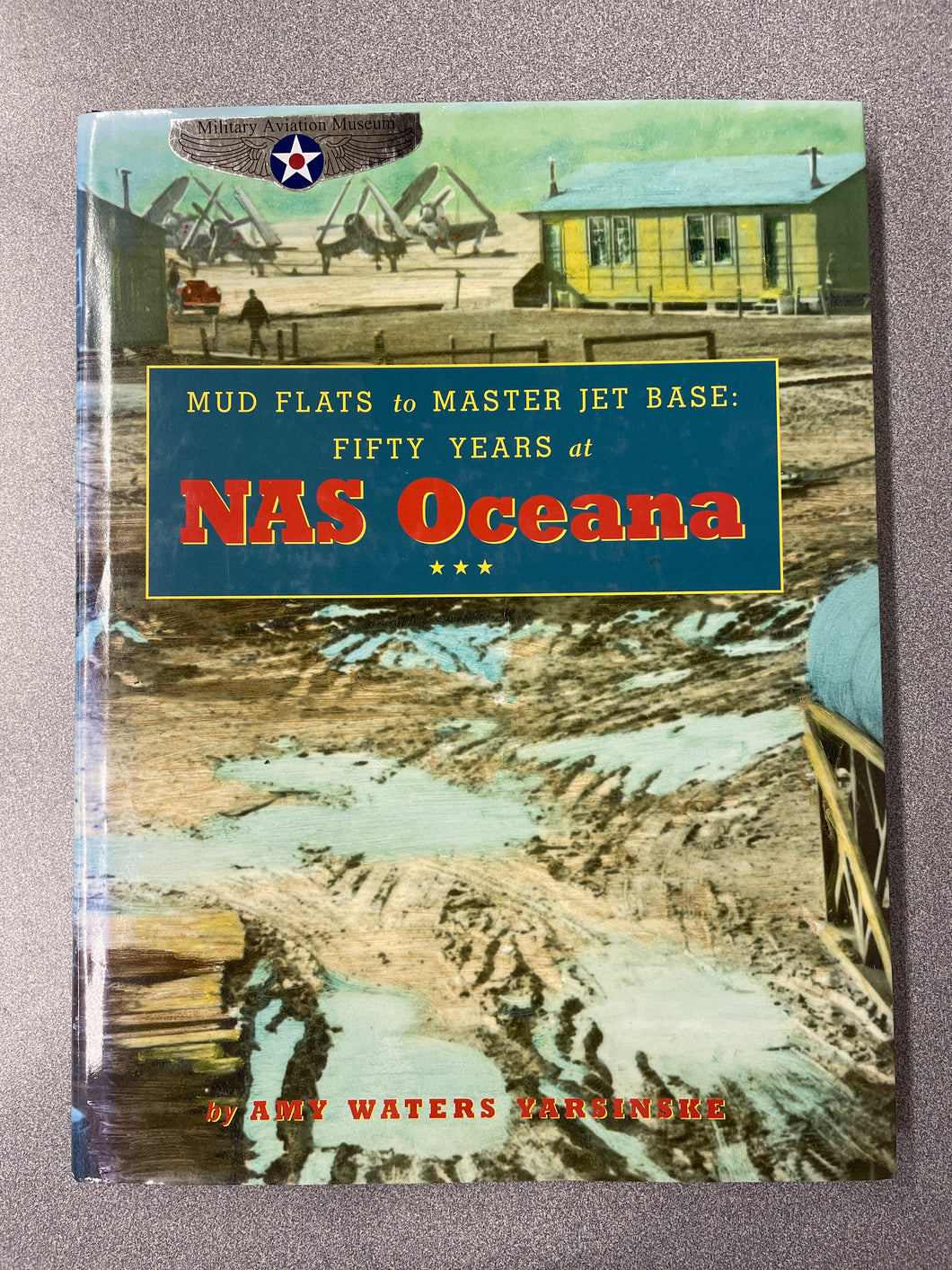 Mud Flats to Master Jet Base: Fifty Years at NAS Oceana, Yarsinske, Amy Waters [2001] ML 7/24