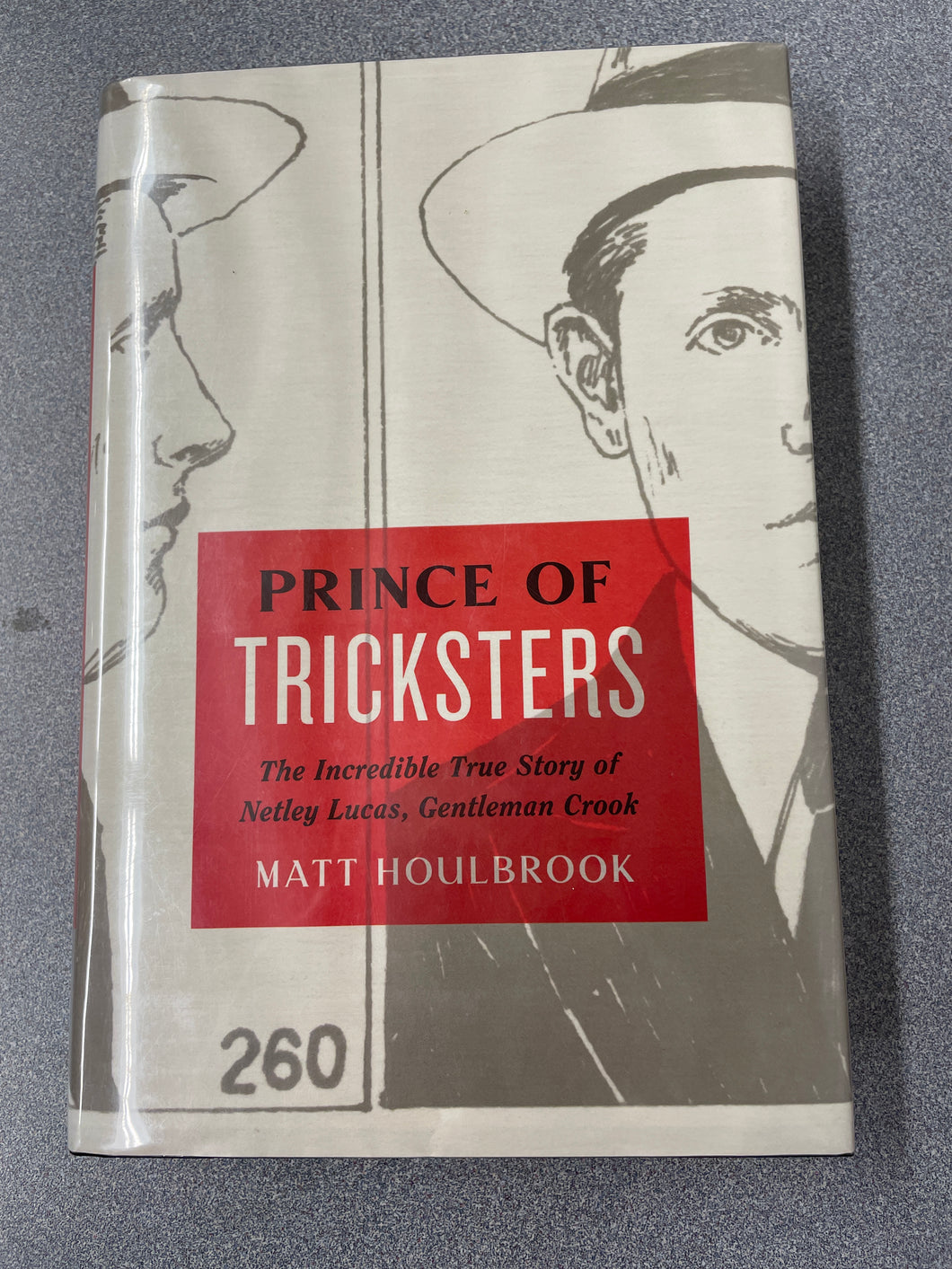 Prince of Tricksters: The Incredible True Story of Netley Lucas, Gentleman Crook, Houlbrook, Matt [2016]  BI 7/24