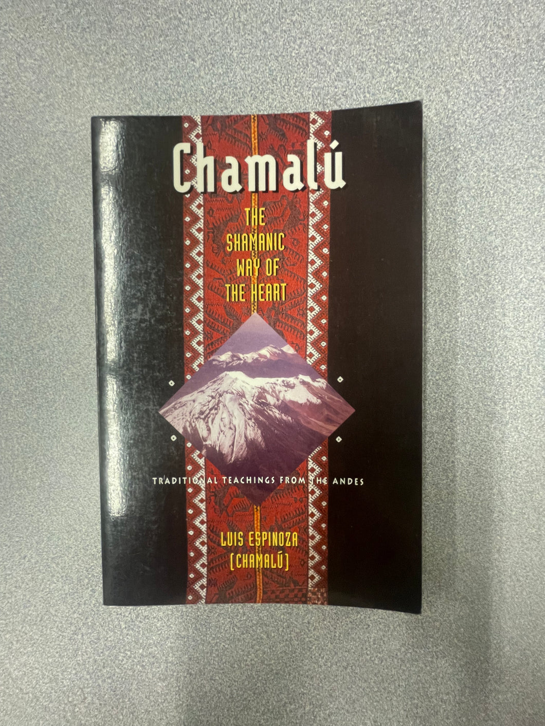 (RS)  Chamalu: The Shamanic Way of the Heart: Traditional Teachings from the Andes, Espinoza, Luis (Chamalu) [1995]  9/25