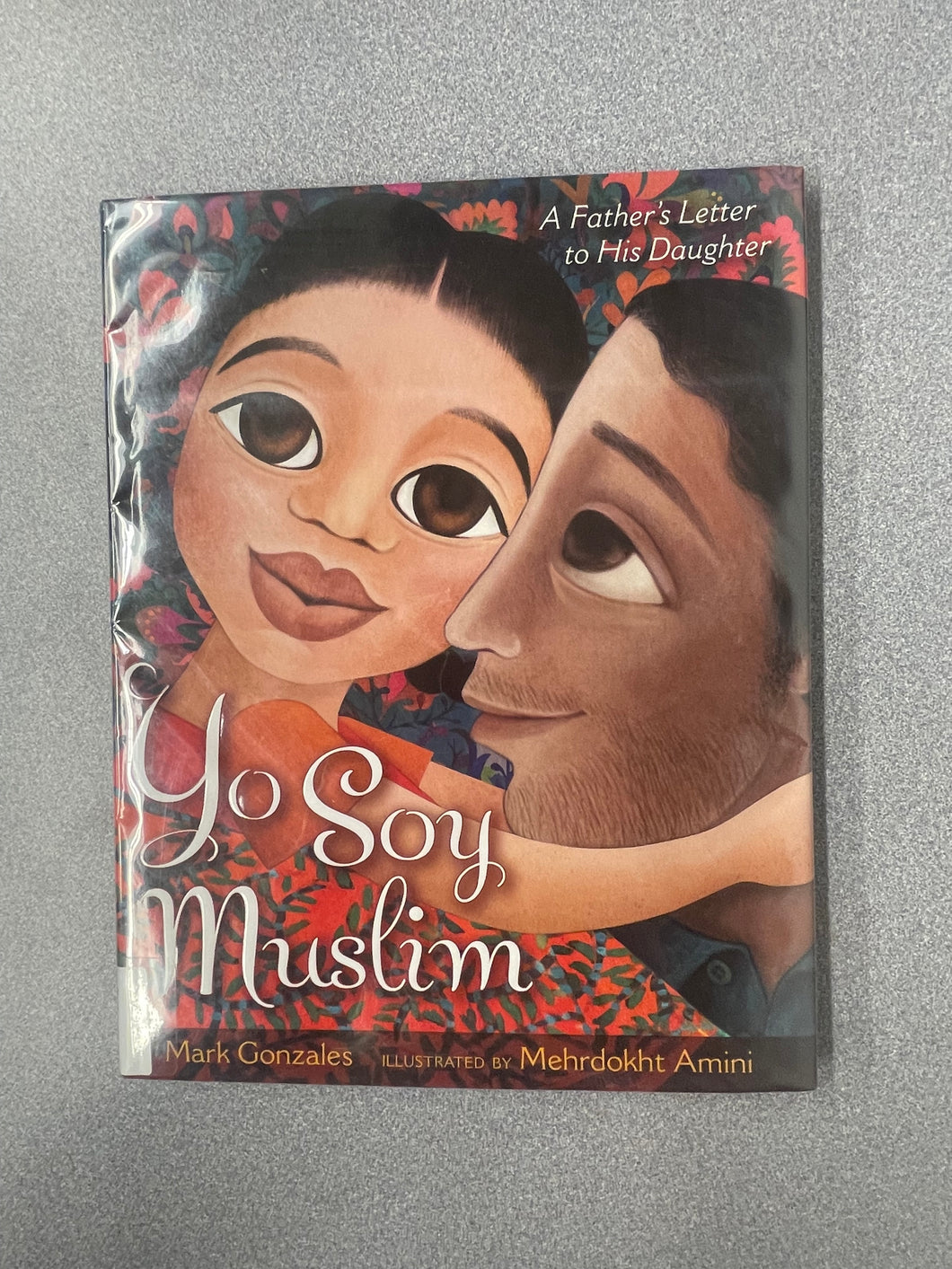 (CP) Gonzales, Mark, Yo Soy Muslim: A Father's Letter to His Daughter [2017]