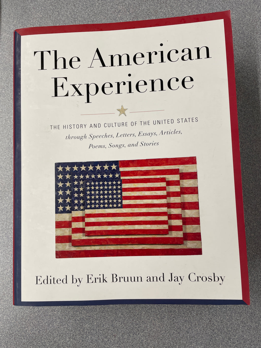 The American Experience: The History and Culture of the United States Through Speeches, Letters, Essays, Articles, Poems, Songs, and Stories, Bruun, Erik, ed. [2012] H 7/24