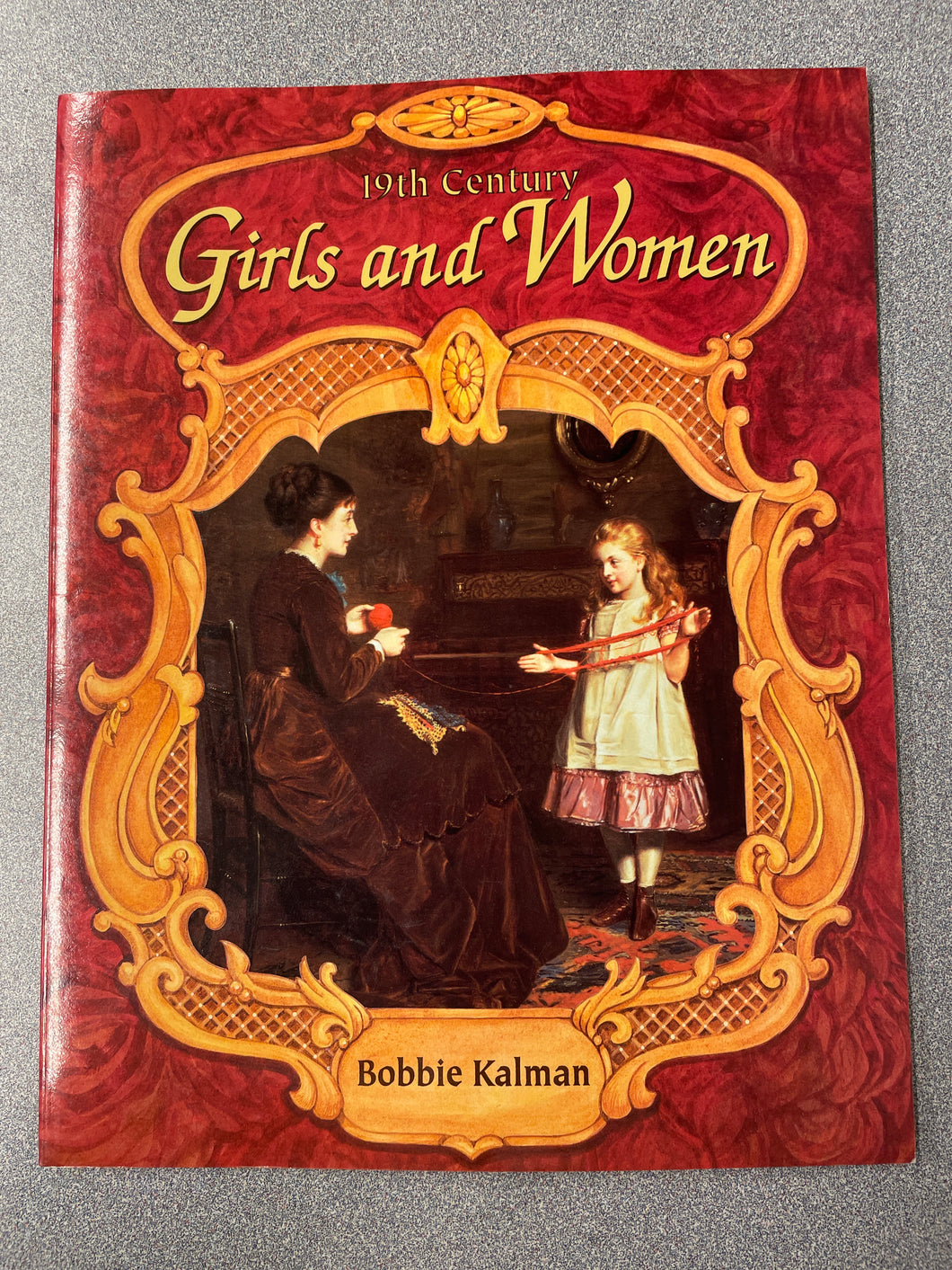 Nineteenth Century Girls and Women, Kalman, Bobbie [1997] VA 7/24