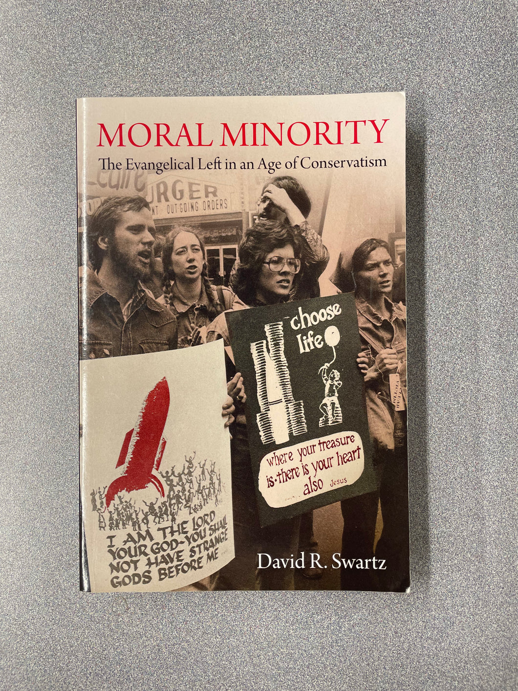 (H) Moral Minority: The Evangelical Left in an Age of Conservatism, Swartz, David R.  [2012]  10/25