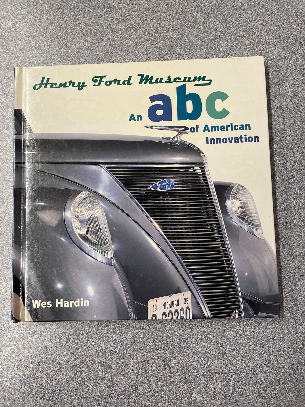 Henry Ford Museum: An ABC of American Innovation, Hardin, Wes [1997] MI 7/24