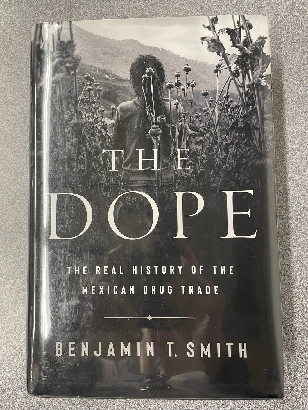 The Dope: The Real History of the Mexican Drug Trade, Smith, Benjamin T. [2021] AN 7/24