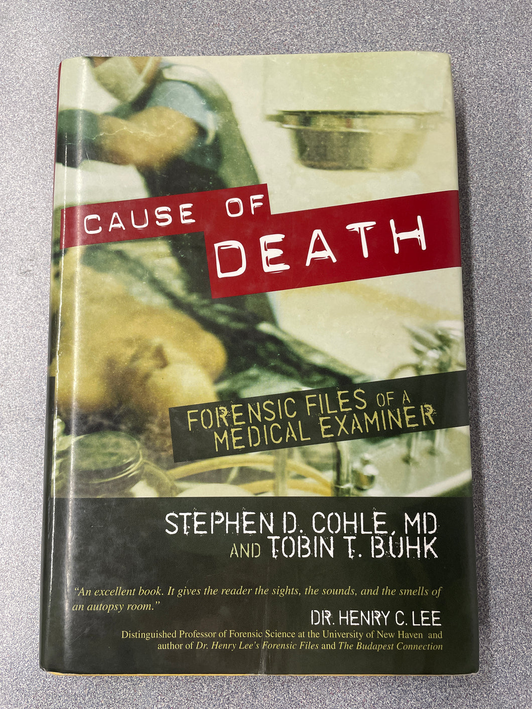 Cause of Death: Forensic Files of a Medial Examiner, Cohle, Stephen D. and Tobin T. Buhk [2007] AN 7/24